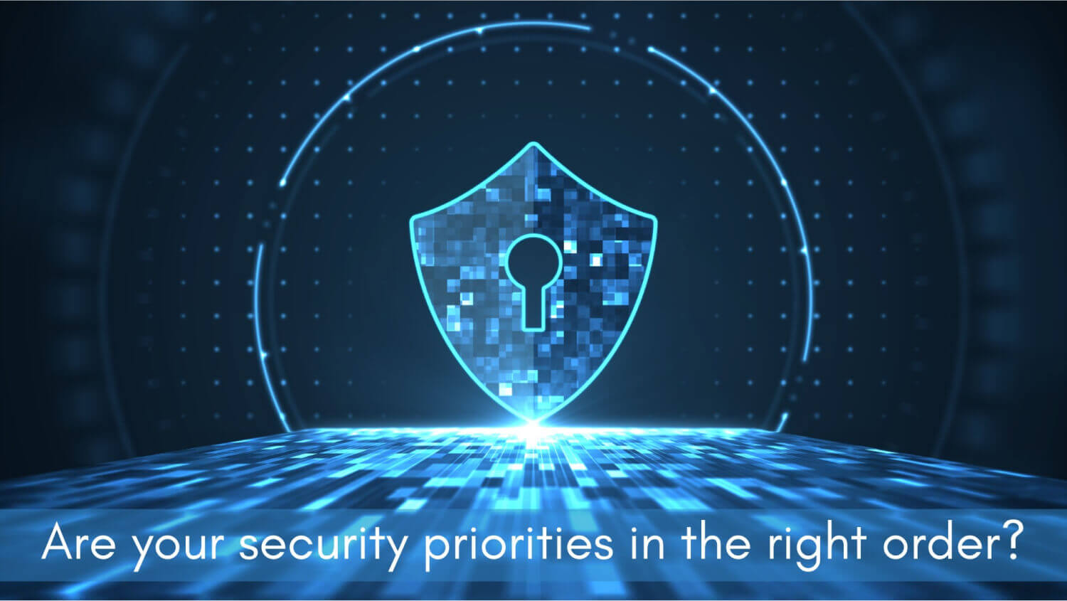 Are your security priorities in the right order?